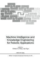 Machine Intelligence and Knowledge Engineering for Robotic Applications