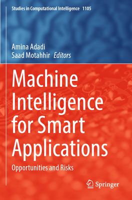 Machine Intelligence for Smart Applications: Opportunities and Risks - Adadi, Amina (Editor), and Motahhir, Saad (Editor)
