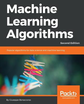 Machine Learning Algorithms: Popular algorithms for data science and machine learning, 2nd Edition - Bonaccorso, Giuseppe