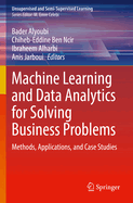 Machine Learning and Data Analytics for Solving Business Problems: Methods, Applications, and Case Studies