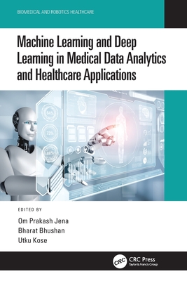 Machine Learning and Deep Learning in Medical Data Analytics and Healthcare Applications - Jena, Om Prakash (Editor), and Bhushan, Bharat (Editor), and Kose, Utku (Editor)