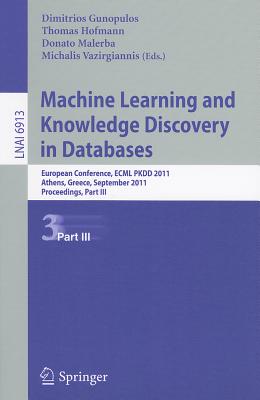 Machine Learning and Knowledge Discovery in Databases: European Conference, ECML PKDD 2010, Athens, Greece, September 5-9, 2011, Proceedings, Part III - Gunopulos, Dimitrios (Editor), and Hofmann, Thomas (Editor), and Malerba, Donato (Editor)