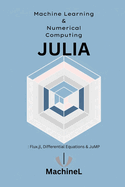 Machine Learning and Numerical Computing: Flux.jl, Differential Equations, and High-Performance Computing