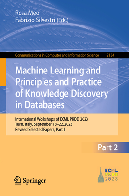 Machine Learning and Principles and Practice of Knowledge Discovery in Databases: International Workshops of ECML PKDD 2023, Turin, Italy, September 18-22, 2023, Revised Selected Papers, Part II - Meo, Rosa (Editor), and Silvestri, Fabrizio (Editor)