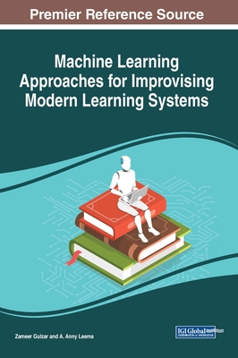 Machine Learning Approaches for Improvising Modern Learning Systems - Gulzar, Zameer (Editor), and Leema, A Anny (Editor)