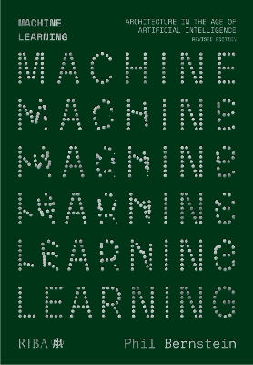 Machine Learning: Architecture in the age of Artificial Intelligence - Bernstein, Phil