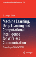 Machine Learning, Deep Learning and Computational Intelligence for Wireless Communication: Proceedings of Mdcwc 2020