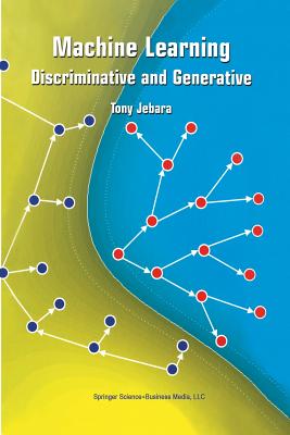 Machine Learning: Discriminative and Generative - Jebara, Tony