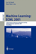 Machine Learning: Ecml 2001: 12th European Conference on Machine Learning, Freiburg, Germany, September 5-7, 2001. Proceedings
