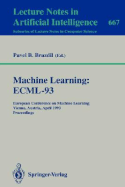 Machine Learning: Ecml-93: European Conference on Machine Learning, Vienna, Austria, April 5-7, 1993. Proceedings