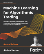 Machine Learning for Algorithmic Trading: Predictive models to extract signals from market and alternative data for systematic trading strategies with Python