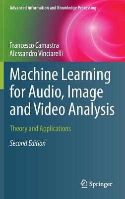 Machine Learning for Audio, Image and Video Analysis: Theory and Applications - Camastra, Francesco, and Vinciarelli, Alessandro