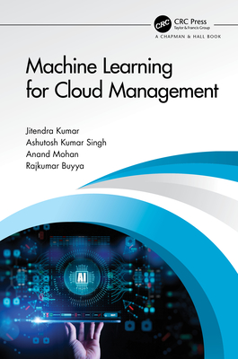 Machine Learning for Cloud Management - Kumar, Jitendra, and Singh, Ashutosh Kumar, and Mohan, Anand