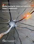 Machine Learning for Science and Engineering: Volume I: Fundamentals
