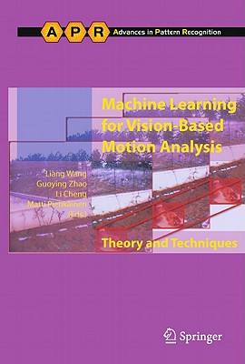 Machine Learning for Vision-Based Motion Analysis: Theory and Techniques - Wang, Liang (Editor), and Zhao, Guoying (Editor), and Cheng, Li (Editor)