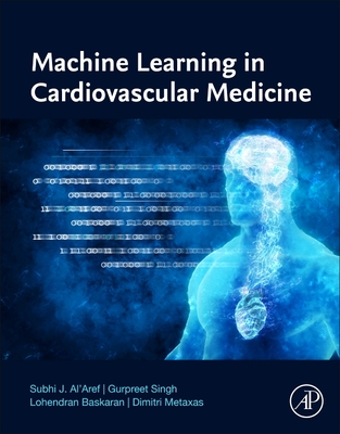 Machine Learning in Cardiovascular Medicine - Al'Aref, Subhi J., M.D. (Editor), and Singh, Gurpreet (Editor), and Baskaran, Lohendran (Editor)