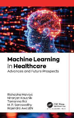 Machine Learning in Healthcare: Advances and Future Prospects - Malviya, Rishabha (Editor), and Kaushik, Niranjan (Editor), and Rai, Tamanna (Editor)