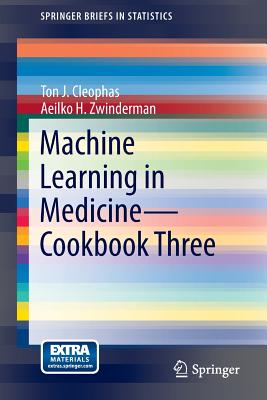 Machine Learning in Medicine - Cookbook Three - Cleophas, Ton J, and Zwinderman, Aeilko H