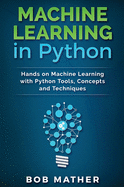 Machine Learning in Python: Hands on Machine Learning with Python Tools, Concepts and Techniques