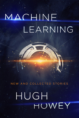 Machine Learning: New and Collected Stories - Howey, Hugh