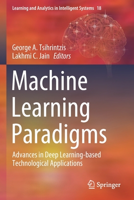 Machine Learning Paradigms: Advances in Deep Learning-Based Technological Applications - Tsihrintzis, George A (Editor), and Jain, Lakhmi C (Editor)