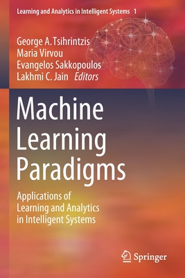 Machine Learning Paradigms: Applications of Learning and Analytics in Intelligent Systems - Tsihrintzis, George A (Editor), and Virvou, Maria (Editor), and Sakkopoulos, Evangelos (Editor)