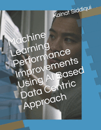 Machine Learning Performance Improvements Using AI Based Data Centric Approach