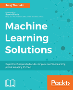Machine Learning Solutions: Expert techniques to tackle complex machine learning problems using Python