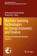 Machine Learning Technologies on Energy Economics and Finance: Energy and Sustainable Analytics, Volume 2