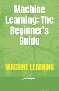 Machine Learning: The Beginner's Guide