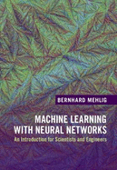 Machine Learning with Neural Networks: An Introduction for Scientists and Engineers