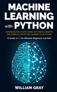 Machine Learning with Python: An introduction to Data Science with useful concepts and examples, step by step, learning to use Python (2 BOOKS IN 1, FOR ABSOLUTE BEGINNERS AND NOT)