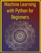 Machine Learning with Python for Beginners: Build Real-World Projects Using Scikit-Learn and Pandas