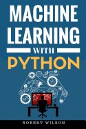 Machine Learning with Python: Understanding Machine Learning with Python in the World of Data Science
