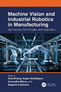 Machine Vision and Industrial Robotics in Manufacturing: Approaches, Technologies, and Applications