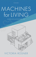 Machines for Living: Modernism and Domestic Life