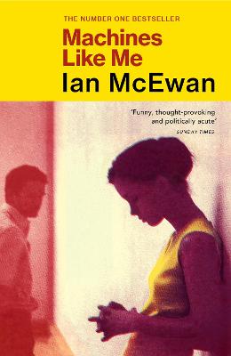 Machines Like Me: From the Sunday Times bestselling author of Lessons - McEwan, Ian