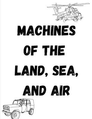 Machines of the Land, Sea, and Air: Coloring for All Ages - Wilson, Katrina