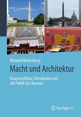 Macht Und Architektur: Hauptstadtbau, Demokratie Und Die Politik Des Raumes - Minkenberg, Michael