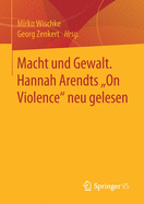 Macht Und Gewalt. Hannah Arendts "On Violence Neu Gelesen
