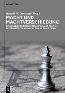 Macht Und Machtverschiebung: Schlsselphnomene Internationaler Politik - Festschrift Fr Xuewu Gu Zum 65. Geburtstag