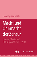 Macht Und Ohnmacht Der Zensur: Literatur, Theater Und Film in Spanien (1933-1976)