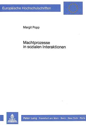 Machtprozesse in Sozialen Interaktionen: Eine Theoretische Und Experimentelle Untersuchung Zu Koalitionsverhandlungen Unter Beruecksichtigung Von Motivation Und Interpersonaler Wahrnehmung - Popp, Margrit