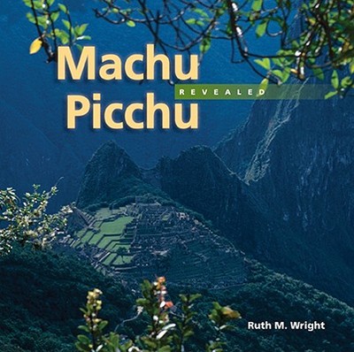 Machu Picchu Revealed - Wright, Ruth M