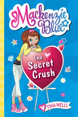 Mackenzie Blue #2: The Secret Crush - Wells, Tina