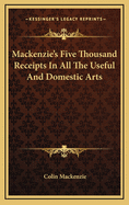 MacKenzie's Five Thousand Receipts in All the Useful and Domestic Arts