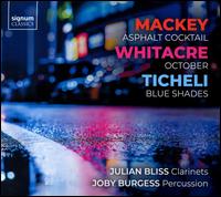Mackey: Asphalt Cocktail; Whitacre: October; Ticheli: Blue Shades - Joby Burgess (percussion); Julian Bliss (clarinet)