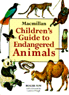 MacMillan Children's Guide to Endangered Animals - Few, Roger, and Pringle, Laurence, Mr. (Foreword by)