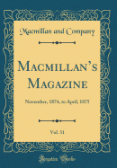 MacMillan's Magazine, Vol. 31: November, 1874, to April, 1875 (Classic Reprint)