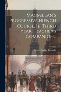 Macmillan's Progressive French Course. III, Third Year. Teacher's Companion...